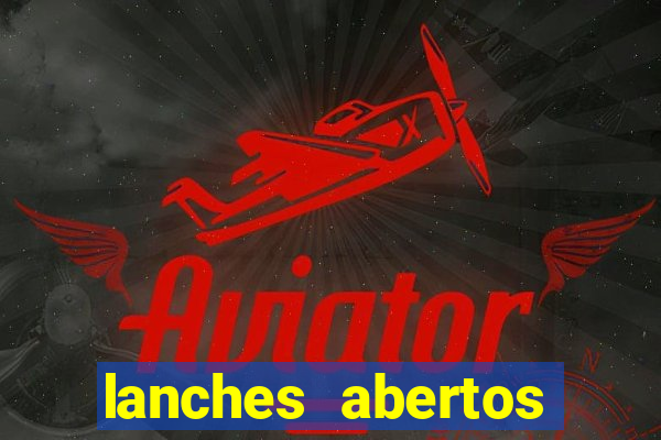 lanches abertos agora perto de mim
